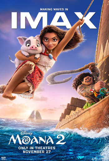 Moana 2 - The IMAX Experience - in theatres 11-27-2024