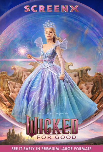 Wicked: For Good - Early Access Screening ScreenX - in theatres 11/21/2025